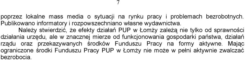 Należy stwierdzić, że efekty działań PUP w Łomży zależą nie tylko od sprawności działania urzędu, ale w znacznej