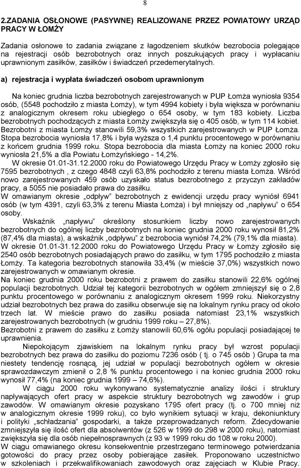 a) rejestracja i wypłata świadczeń osobom uprawnionym 8 Na koniec grudnia liczba bezrobotnych zarejestrowanych w PUP Łomża wyniosła 9354 osób, (5548 pochodziło z miasta Łomży), w tym 4994 kobiety i