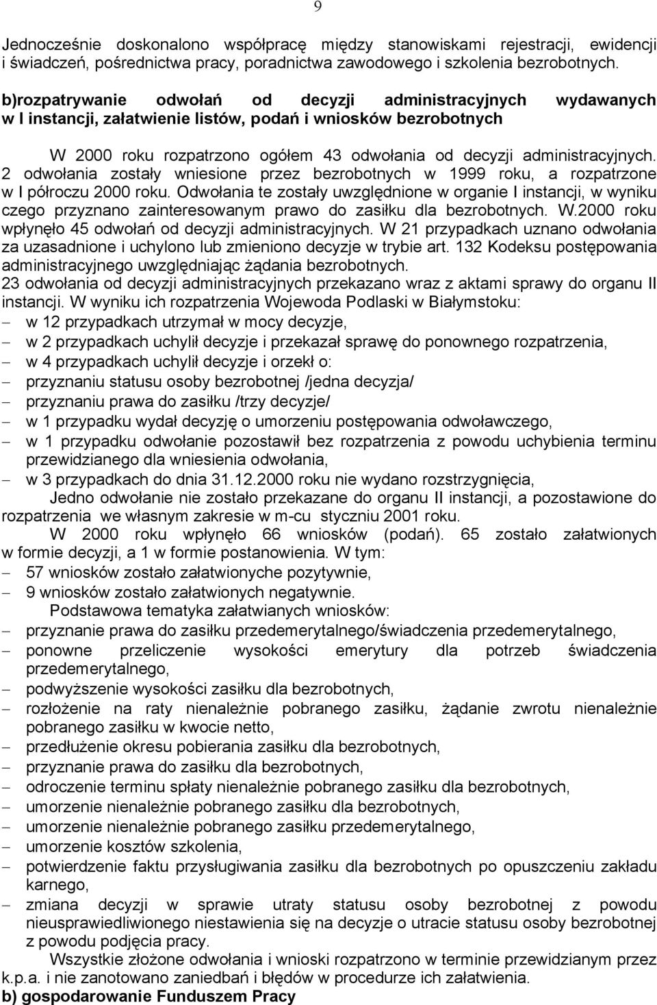 administracyjnych. 2 odwołania zostały wniesione przez bezrobotnych w 1999 roku, a rozpatrzone w I półroczu 2000 roku.