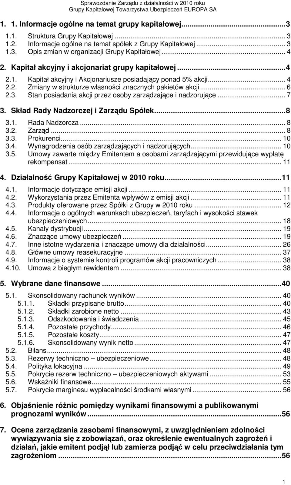 Stan posiadania akcji przez osoby zarządzające i nadzorujące... 7 3. Skład Rady Nadzorczej i Zarządu Spółek... 8 3.1. Rada Nadzorcza... 8 3.2. Zarząd... 8 3.3. Prokurenci... 10 3.4.