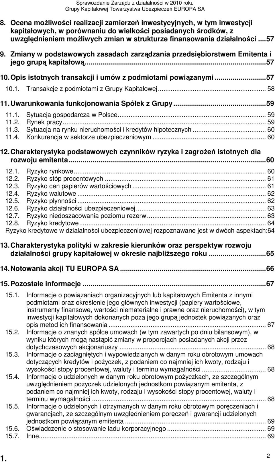 .. 58 11. Uwarunkowania funkcjonowania Spółek z Grupy... 59 11.1. Sytuacja gospodarcza w Polsce... 59 11.2. Rynek pracy... 59 11.3. Sytuacja na rynku nieruchomości i kredytów hipotecznych... 60 11.4.