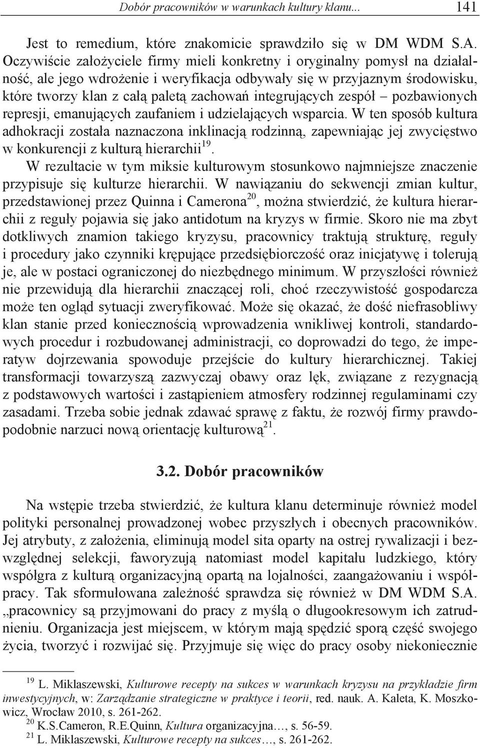 enie i weryfikacja odbywa"y si$ w przyjaznym #rodowisku, które tworzy klan z ca"% palet% zachowa( integruj%cych zespó" pozbawionych represji, emanuj%cych zaufaniem i udzielaj%cych wsparcia.