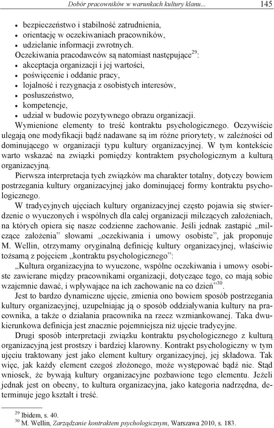 kompetencje,! udzia" w budowie pozytywnego obrazu organizacji. Wymienione elementy to tre#' kontraktu psychologicznego. Oczywi#cie ulegaj% one modyfikacji b%d& nadawane s% im ró!ne priorytety, w zale!