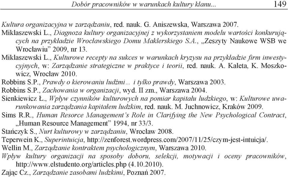 , Kulturowe recepty na sukces w warunkach kryzysu na przyk!adzie firm inwestycyjnych, w: Zarz$dzanie strategiczne w praktyce i teorii, red. nauk. A. Kaleta, K. Moszkowicz, Wroc"aw 2010. Robbins S.P.