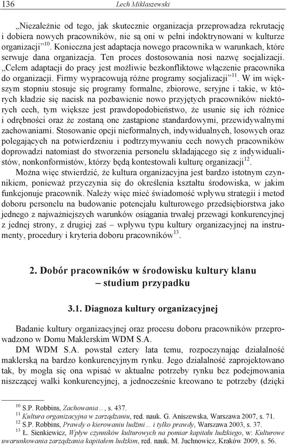 liwie bezkonfliktowe w"%czenie pracownika do organizacji. Firmy wypracowuj% ró!ne programy socjalizacji 11.