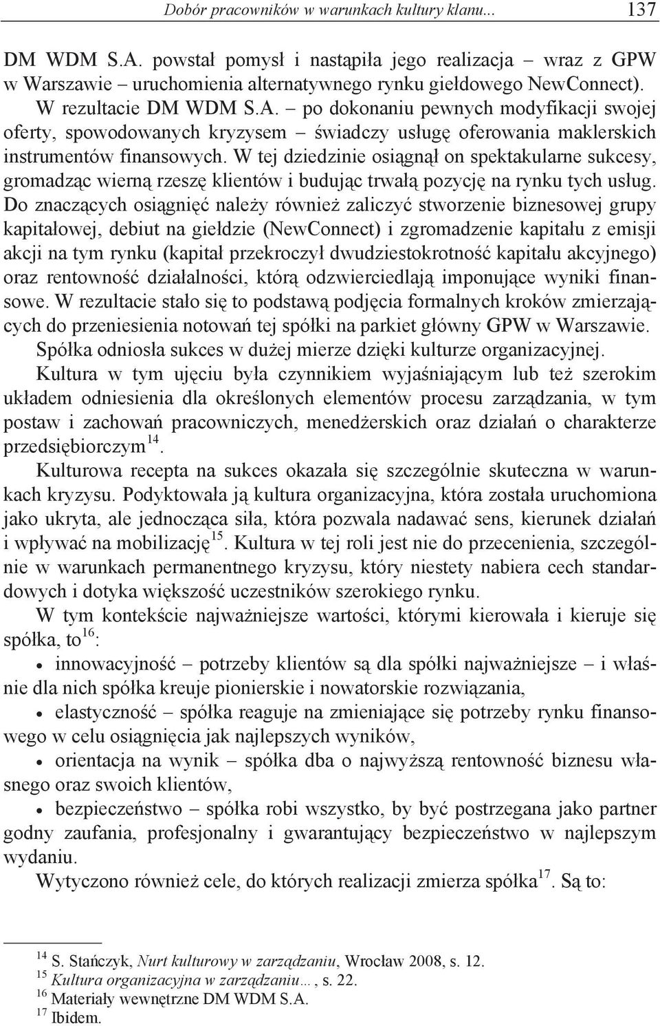 W tej dziedzinie osi%gn%" on spektakularne sukcesy, gromadz%c wiern% rzesz$ klientów i buduj%c trwa"% pozycj$ na rynku tych us"ug. Do znacz%cych osi%gni$' nale!y równie!