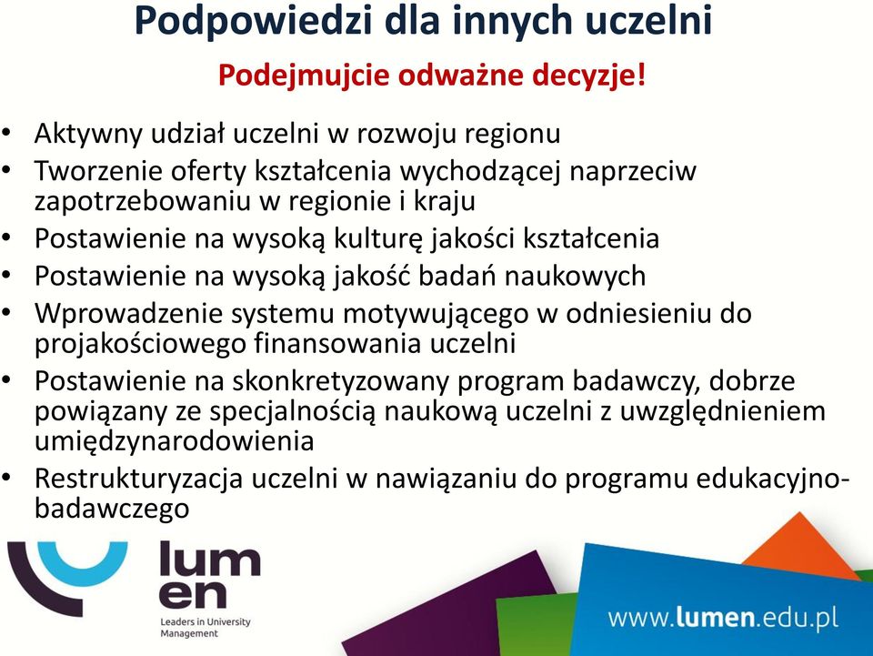 wysoką kulturę jakości kształcenia Postawienie na wysoką jakość badań naukowych Wprowadzenie systemu motywującego w odniesieniu do