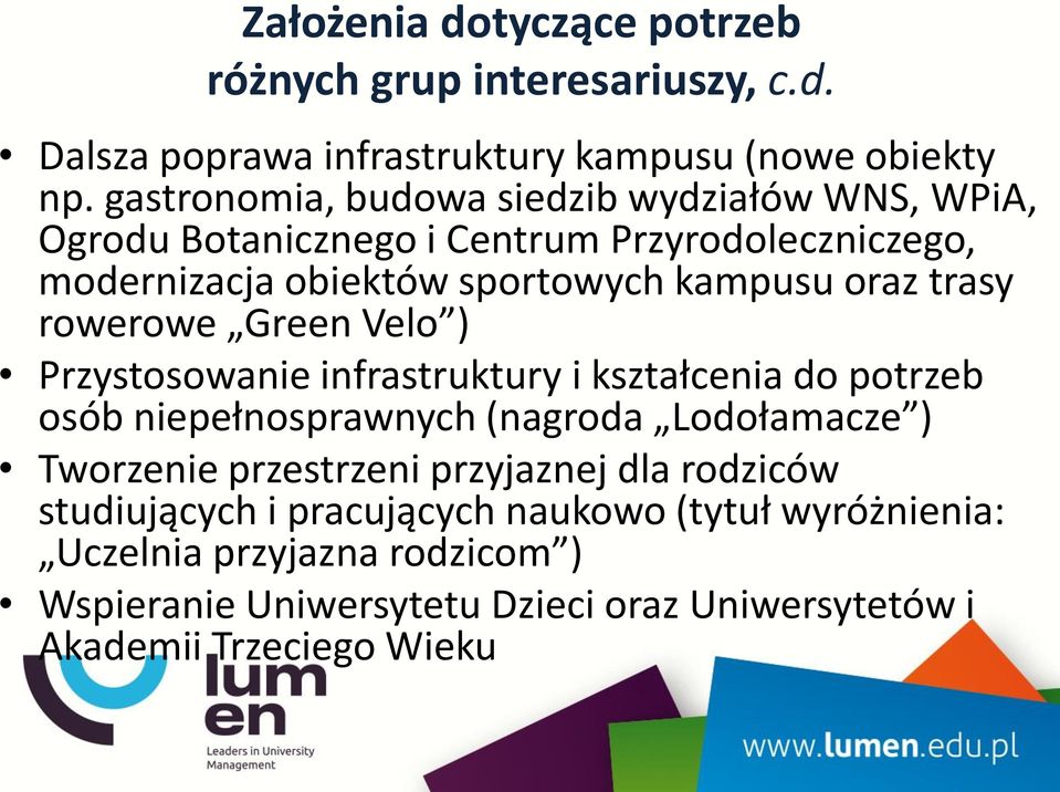 trasy rowerowe Green Velo ) Przystosowanie infrastruktury i kształcenia do potrzeb osób niepełnosprawnych (nagroda Lodołamacze ) Tworzenie