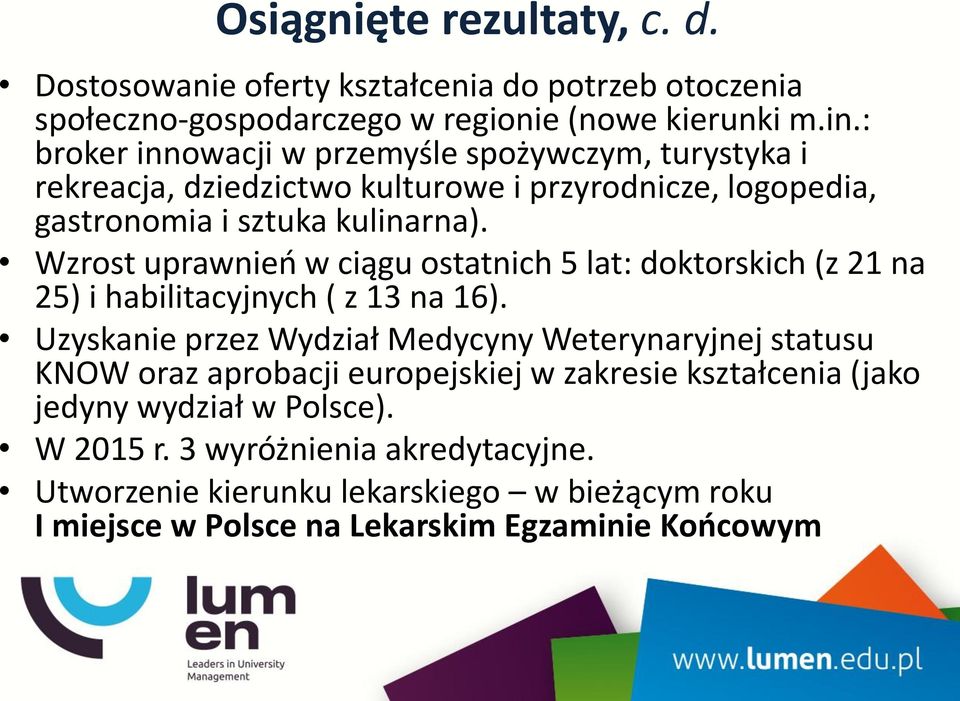 Wzrost uprawnień w ciągu ostatnich 5 lat: doktorskich (z 21 na 25) i habilitacyjnych ( z 13 na 16).