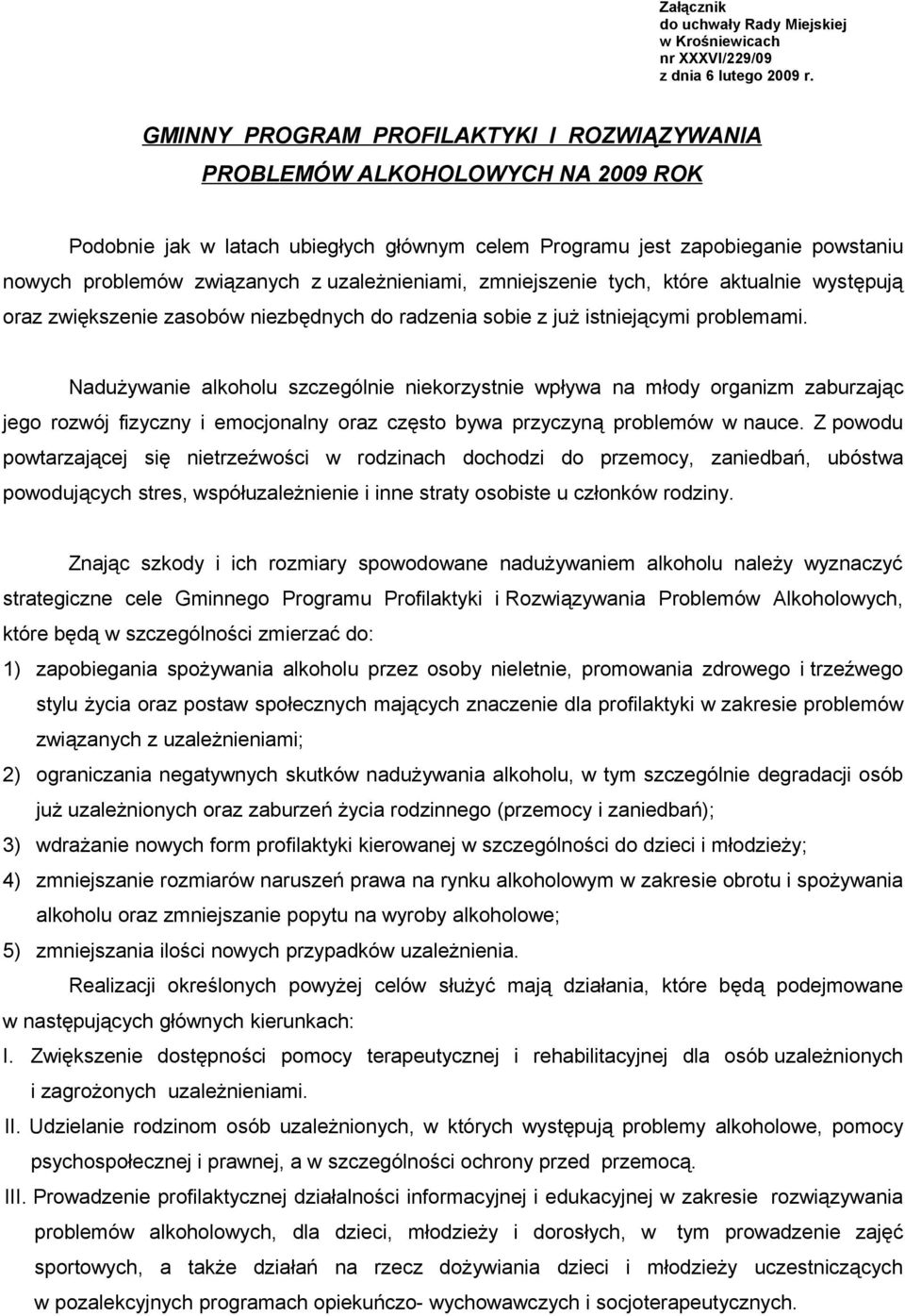 uzależnieniami, zmniejszenie tych, które aktualnie występują oraz zwiększenie zasobów niezbędnych do radzenia sobie z już istniejącymi problemami.