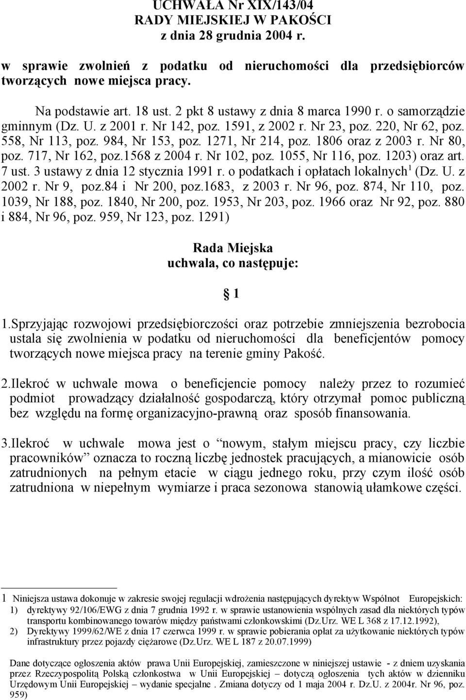 1806 oraz z 2003 r. Nr 80, poz. 717, Nr 162, poz.1568 z 2004 r. Nr 102, poz. 1055, Nr 116, poz. 1203) oraz art. 7 ust. 3 ustawy z dnia 12 stycznia 1991 r. o podatkach i opłatach lokalnych 1 (Dz. U.