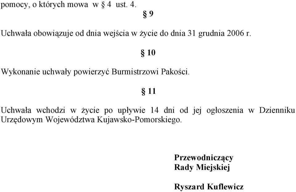 10 Wykonanie uchwały powierzyć Burmistrzowi Pakości.