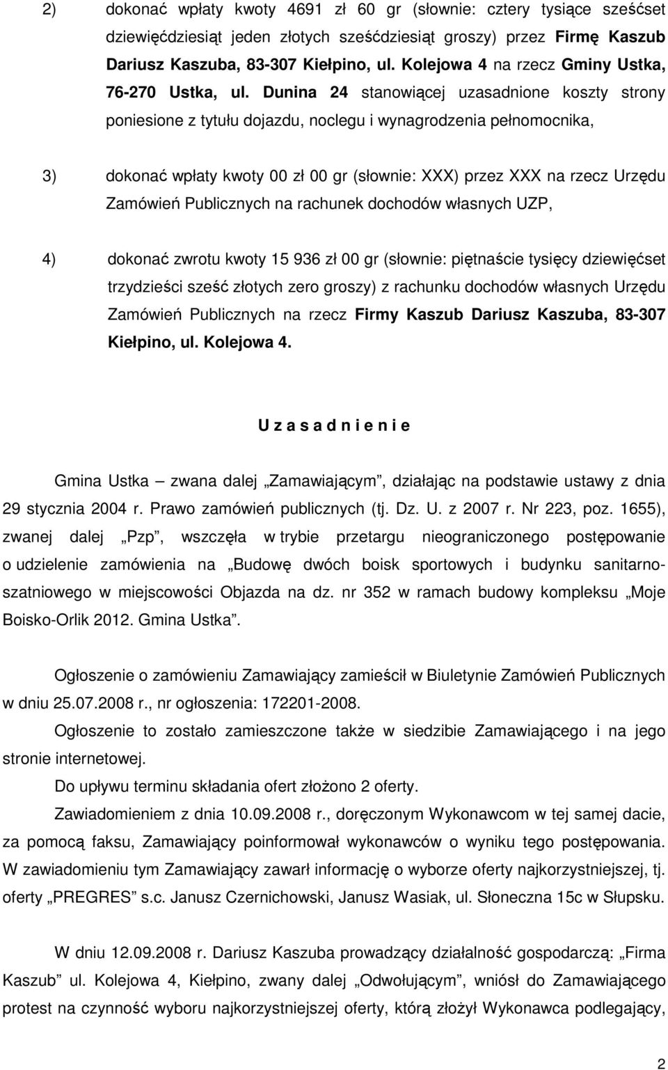 Dunina 24 stanowiącej uzasadnione koszty strony poniesione z tytułu dojazdu, noclegu i wynagrodzenia pełnomocnika, 3) dokonać wpłaty kwoty 00 zł 00 gr (słownie: XXX) przez XXX na rzecz Urzędu