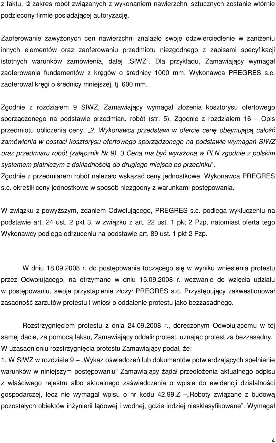 dalej SIWZ. Dla przykładu, Zamawiający wymagał zaoferowania fundamentów z kręgów o średnicy 1000 mm. Wykonawca PREGRES s.c. zaoferował kręgi o średnicy mniejszej, tj. 600 mm.