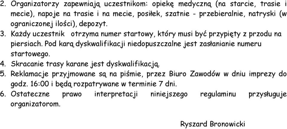 Pod karą dyskwalifikacji niedopuszczalne jest zasłanianie numeru startowego. 4. Skracanie trasy karane jest dyskwalifikacją. 5.