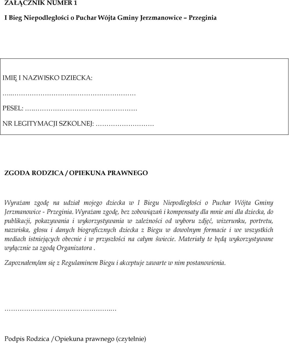 Wyrażam zgodę, bez zobowiązań i kompensaty dla mnie ani dla dziecka, do publikacji, pokazywania i wykorzystywania w zależności od wyboru zdjęć, wizerunku, portretu, nazwiska, głosu i danych