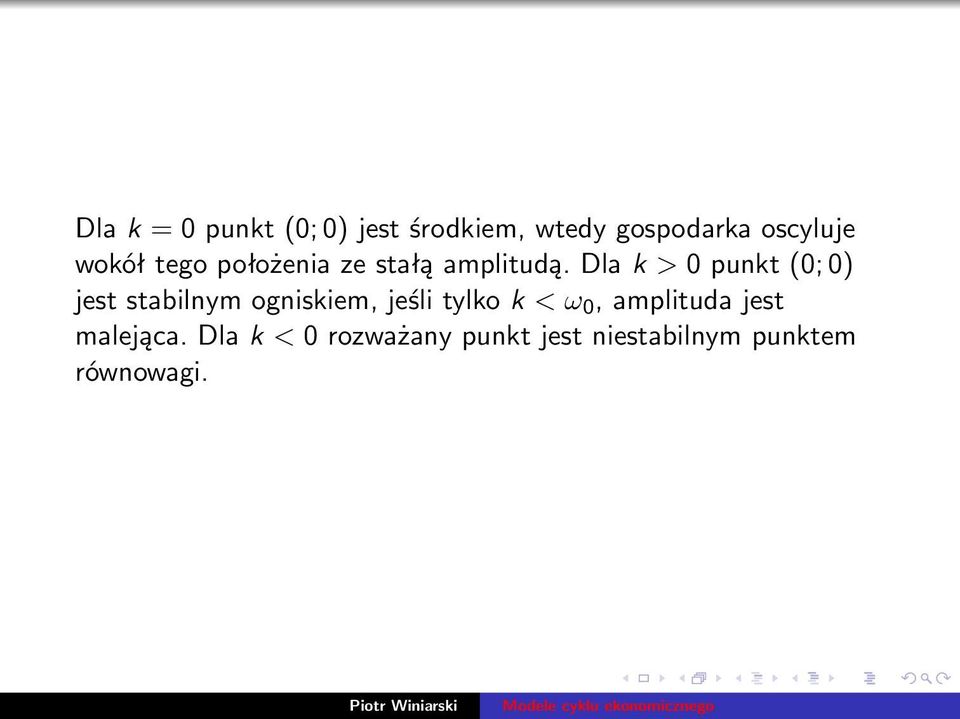 Dla k > 0 punkt (0; 0) jest stabilnym ogniskiem, jeśli tylko k <