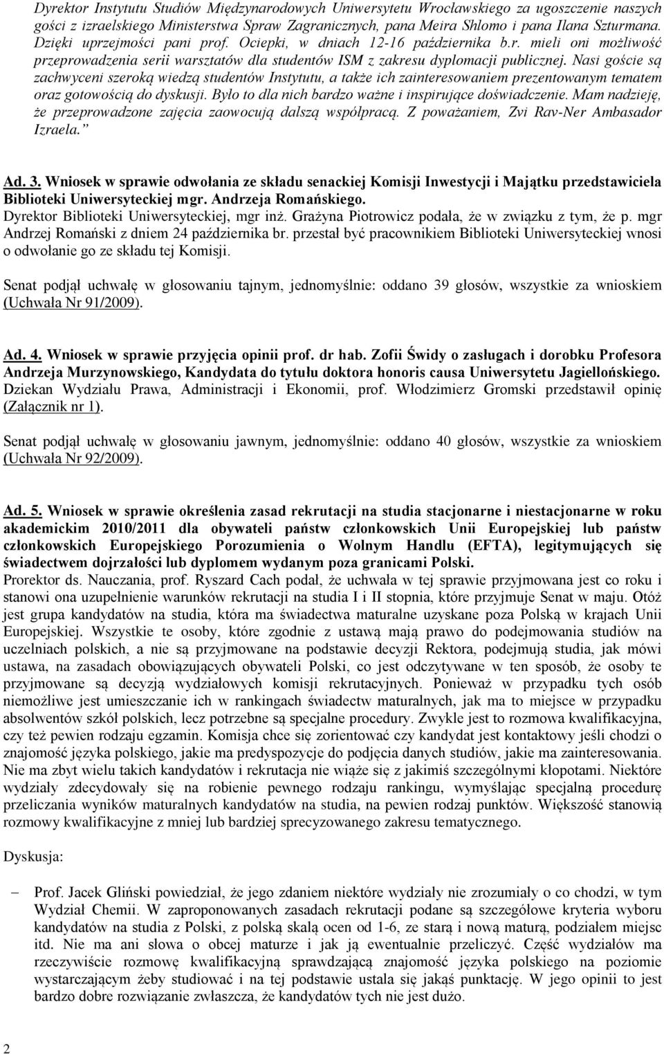 Nasi goście są zachwyceni szeroką wiedzą studentów Instytutu, a także ich zainteresowaniem prezentowanym tematem oraz gotowością do dyskusji. Było to dla nich bardzo ważne i inspirujące doświadczenie.