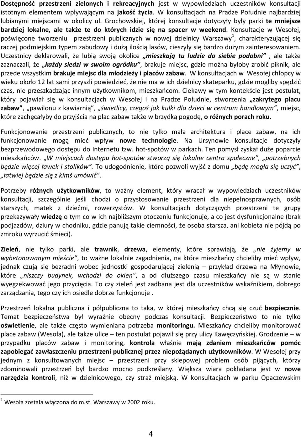 Grochowskiej, której konsultacje dotyczyły były parki te mniejsze bardziej lokalne, ale także te do których idzie się na spacer w weekend.