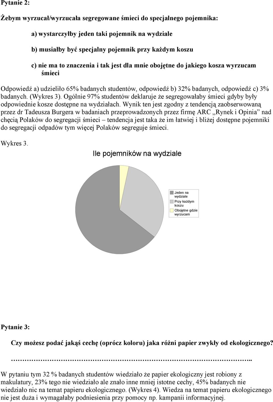 Ogólnie 97% studentów deklaruje że segregowałaby śmieci gdyby były odpowiednie kosze dostępne na wydziałach.