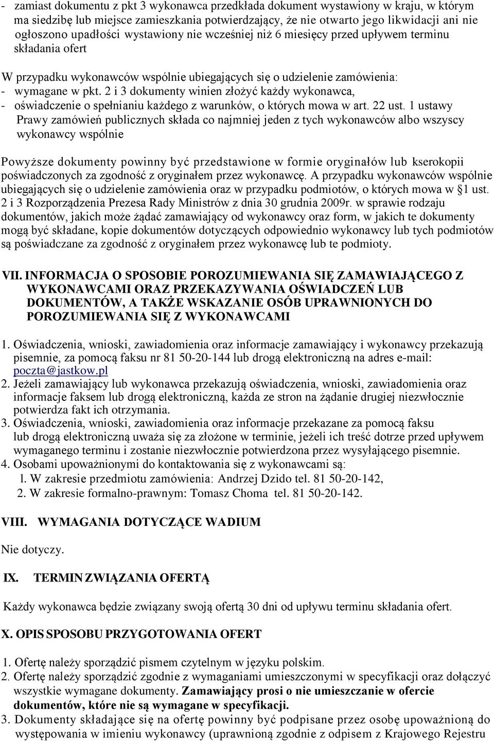 2 i 3 dokumenty winien złożyć każdy wykonawca, - oświadczenie o spełnianiu każdego z warunków, o których mowa w art. 22 ust.