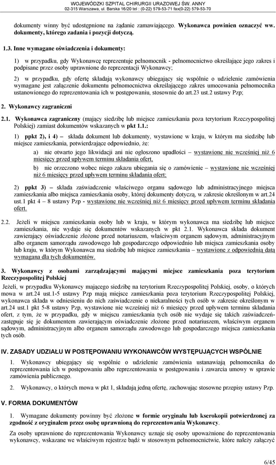 Inne wymagane oświadczenia i dokumenty: 1) w przypadku, gdy Wykonawcę reprezentuje pełnomocnik - pełnomocnictwo określające jego zakres i podpisane przez osoby uprawnione do reprezentacji Wykonawcy;