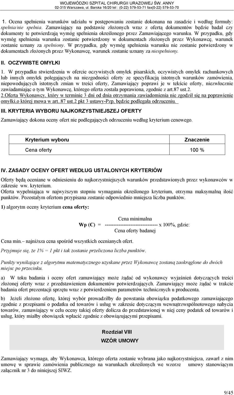 W przypadku, gdy wymóg spełnienia warunku zostanie potwierdzony w dokumentach złożonych przez Wykonawcę, warunek zostanie uznany za spełniony.