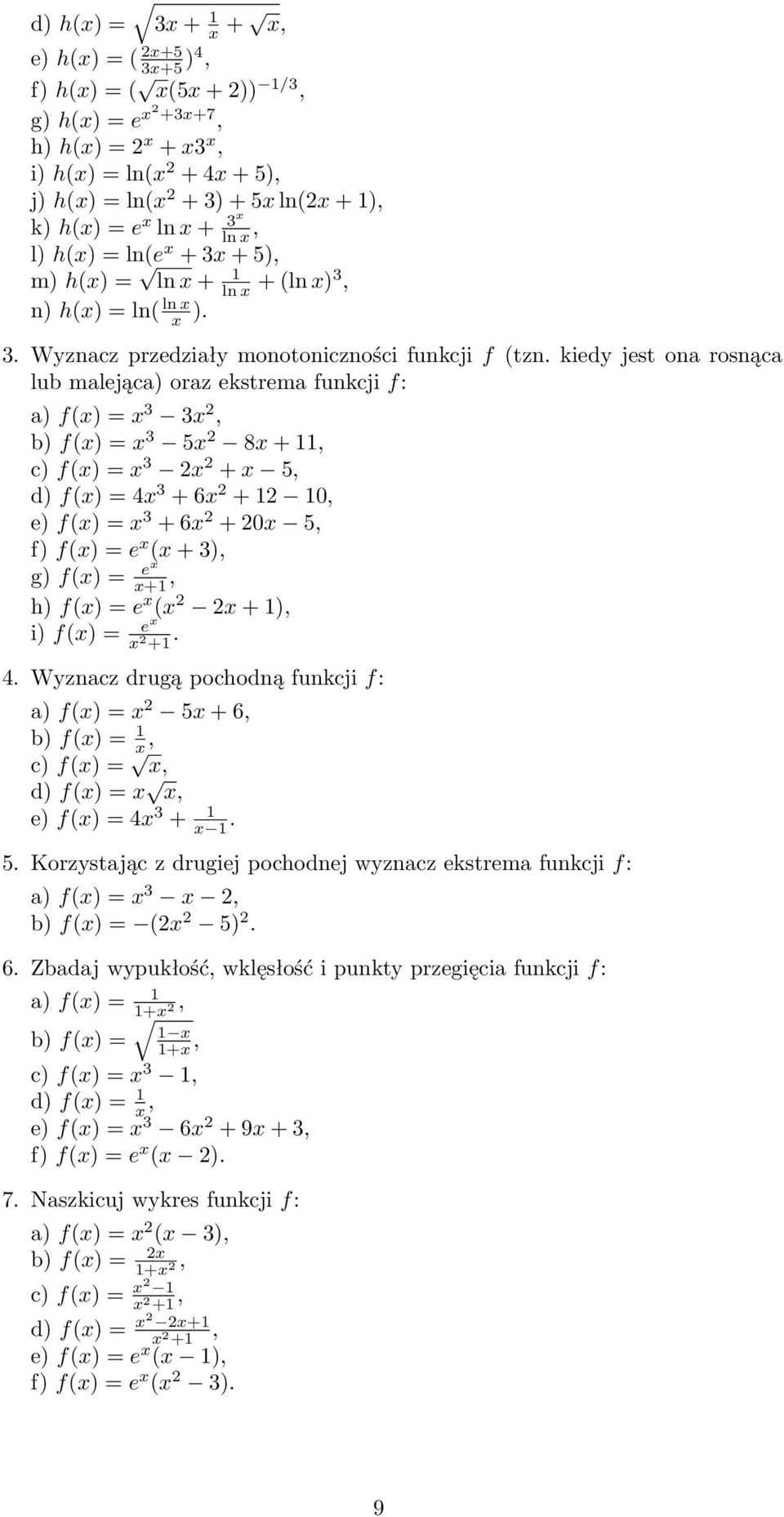 kiedy jest ona rosnąca lub malejąc oraz ekstrema funkcji f: f(x) = x 3 3x, b) f(x) = x 3 5x 8x + 11, c) f(x) = x 3 x + x 5, d) f(x) = 4x 3 + 6x + 1 10, e) f(x) = x 3 + 6x + 0x 5, f) f(x) = e x (x +