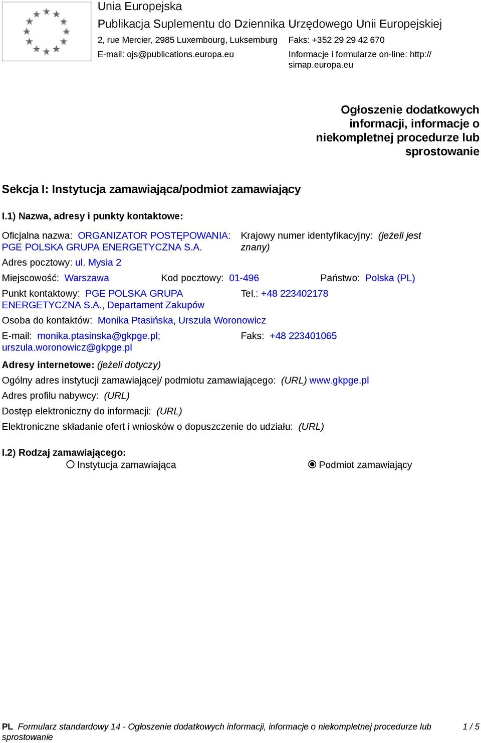 1) Nazwa, adresy i punkty kontaktowe: Oficjalna nazwa: ORGANIZATOR POSTĘPOWANIA: PGE POLSKA GRUPA ENERGETYCZNA S.A. Adres pocztowy: ul.