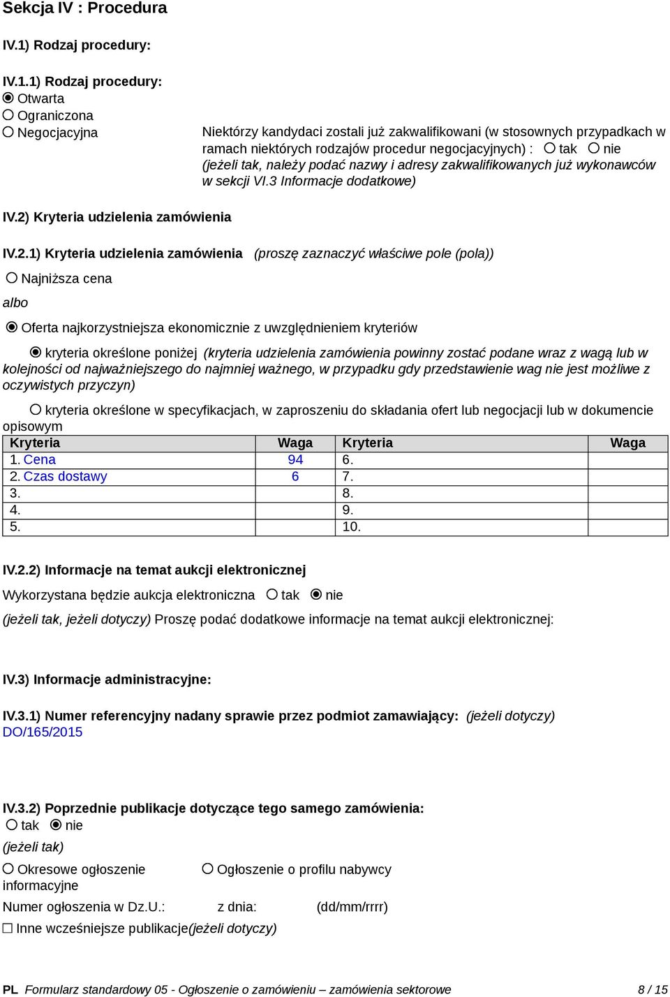 1) Rodzaj procedury: Otwarta Ograniczona Negocjacyjna Niektórzy kandydaci zostali już zakwalifikowani (w stosownych przypadkach w ramach niektórych rodzajów procedur negocjacyjnych) : tak nie (jeżeli