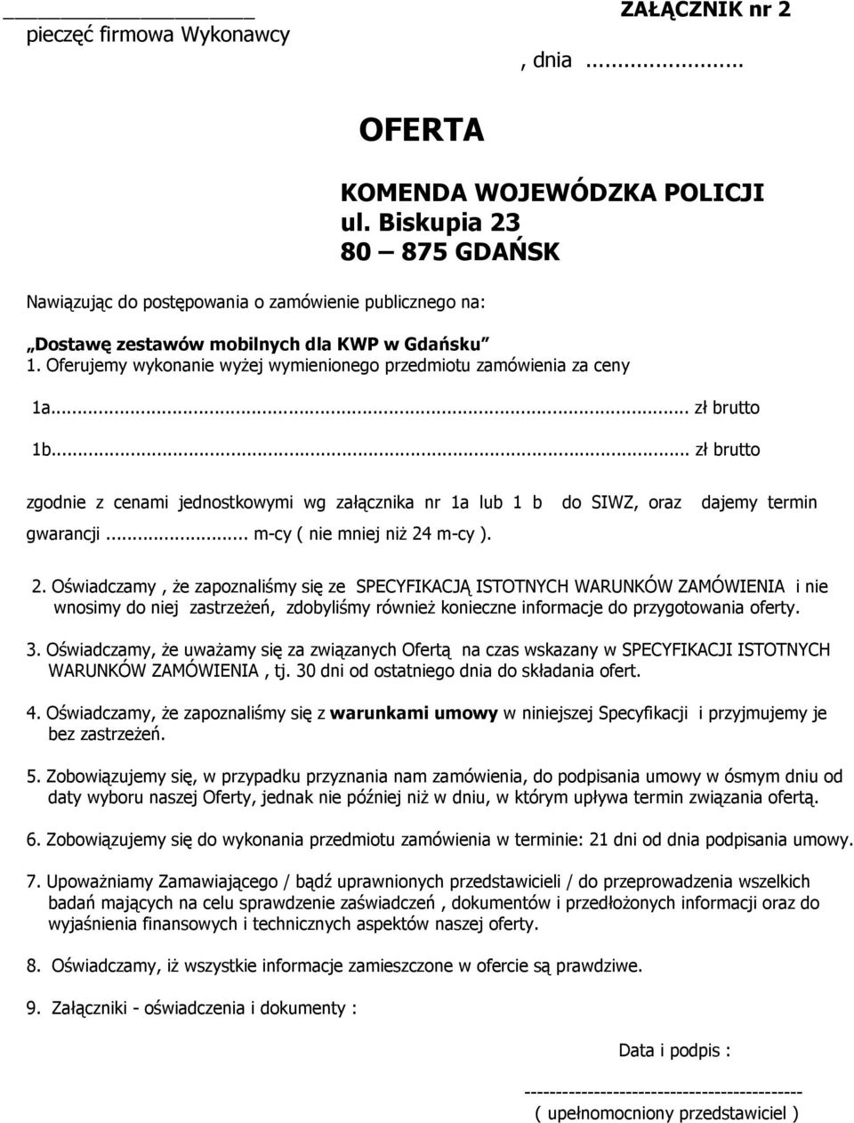 .. zł brutto zgodnie z cenami jednostkowymi wg załącznika nr 1a lub 1 b do SIWZ, oraz dajemy termin gwarancji... m-cy ( nie mniej niż 24