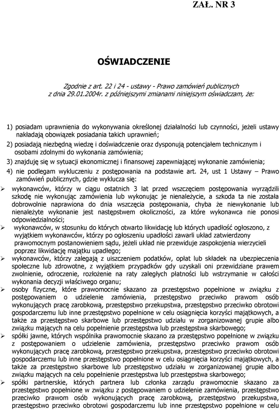 posiadają niezbędną wiedzę i doświadczenie oraz dysponują potencjałem technicznym i osobami zdolnymi do wykonania zamówienia; 3) znajduję się w sytuacji ekonomicznej i finansowej zapewniającej