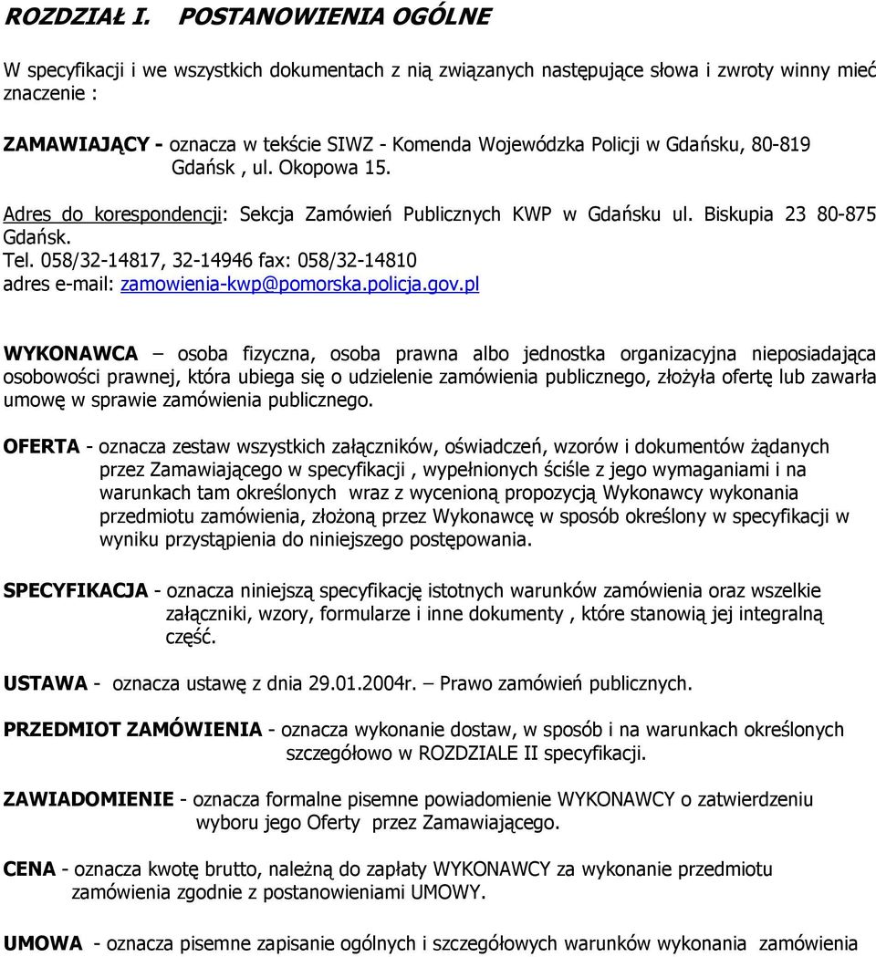 Gdańsku, 80-819 Gdańsk, ul. Okopowa 15. Adres do korespondencji: Sekcja Zamówień Publicznych KWP w Gdańsku ul. Biskupia 23 80-875 Gdańsk. Tel.