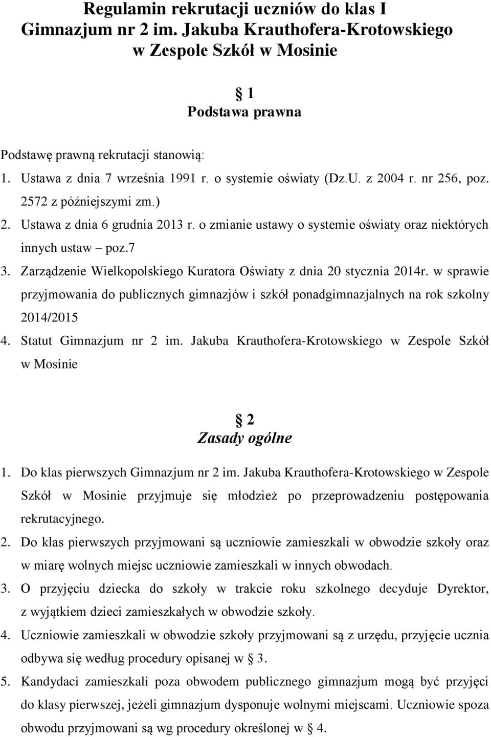 o zmianie ustawy o systemie oświaty oraz niektórych innych ustaw poz.7 3. Zarządzenie Wielkopolskiego Kuratora Oświaty z dnia 20 stycznia 2014r.