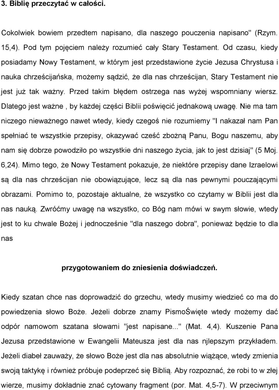 Przed takim błędem ostrzega nas wyżej wspomniany wiersz. Dlatego jest ważne, by każdej części Biblii poświęcić jednakową uwagę.