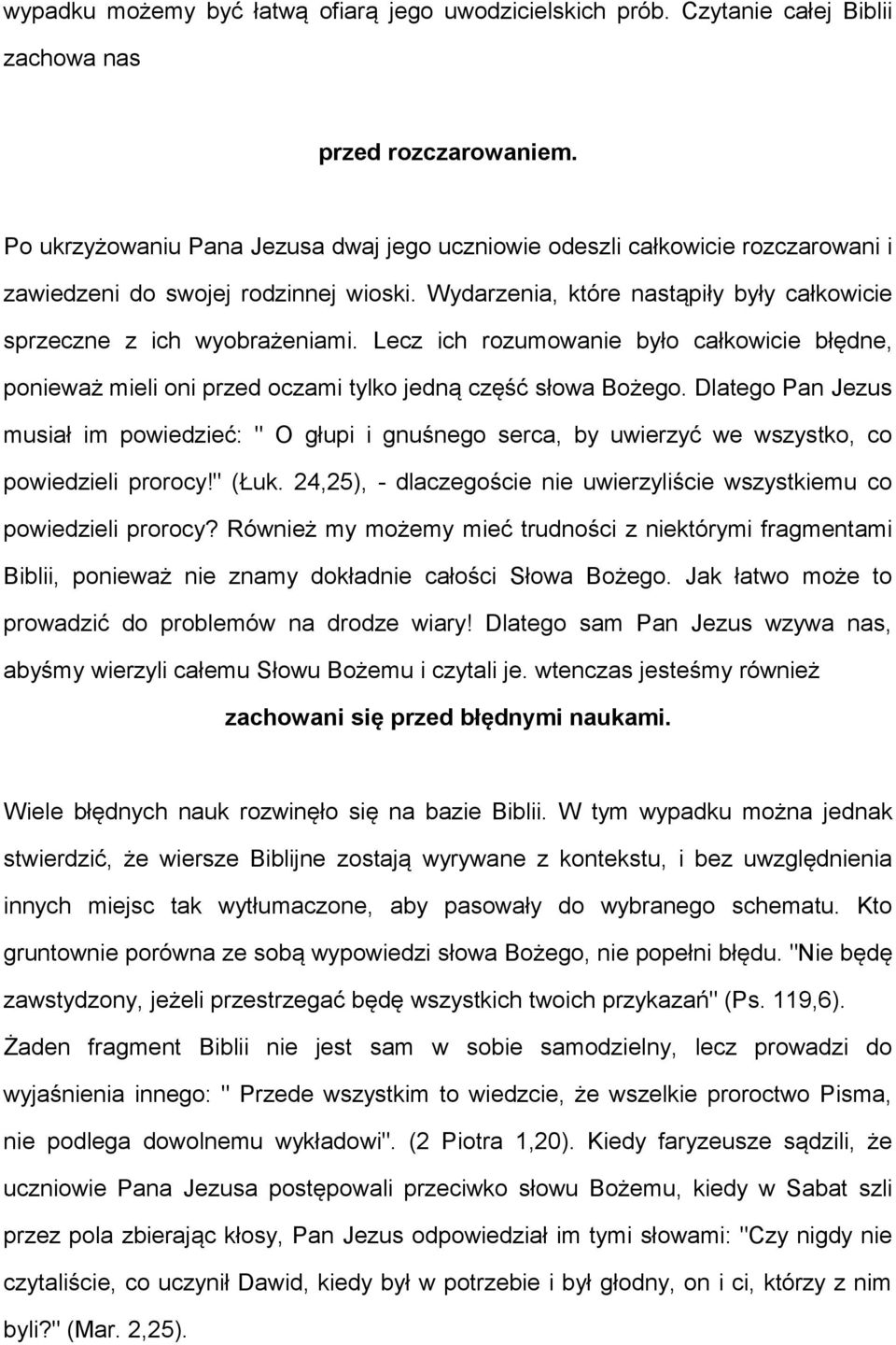 Lecz ich rozumowanie było całkowicie błędne, ponieważ mieli oni przed oczami tylko jedną część słowa Bożego.