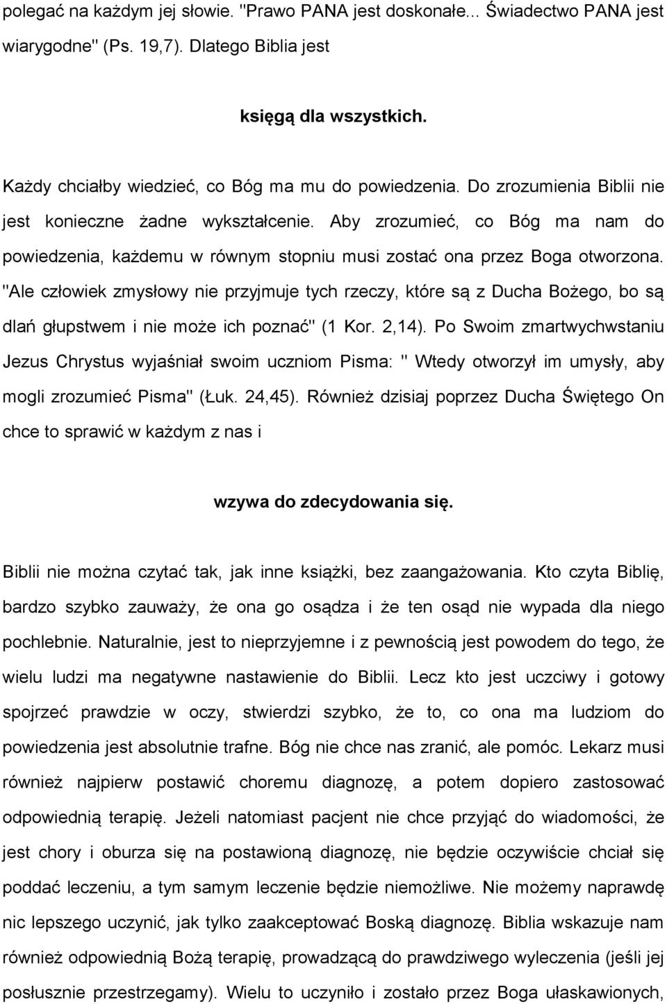 Aby zrozumieć, co Bóg ma nam do powiedzenia, każdemu w równym stopniu musi zostać ona przez Boga otworzona.