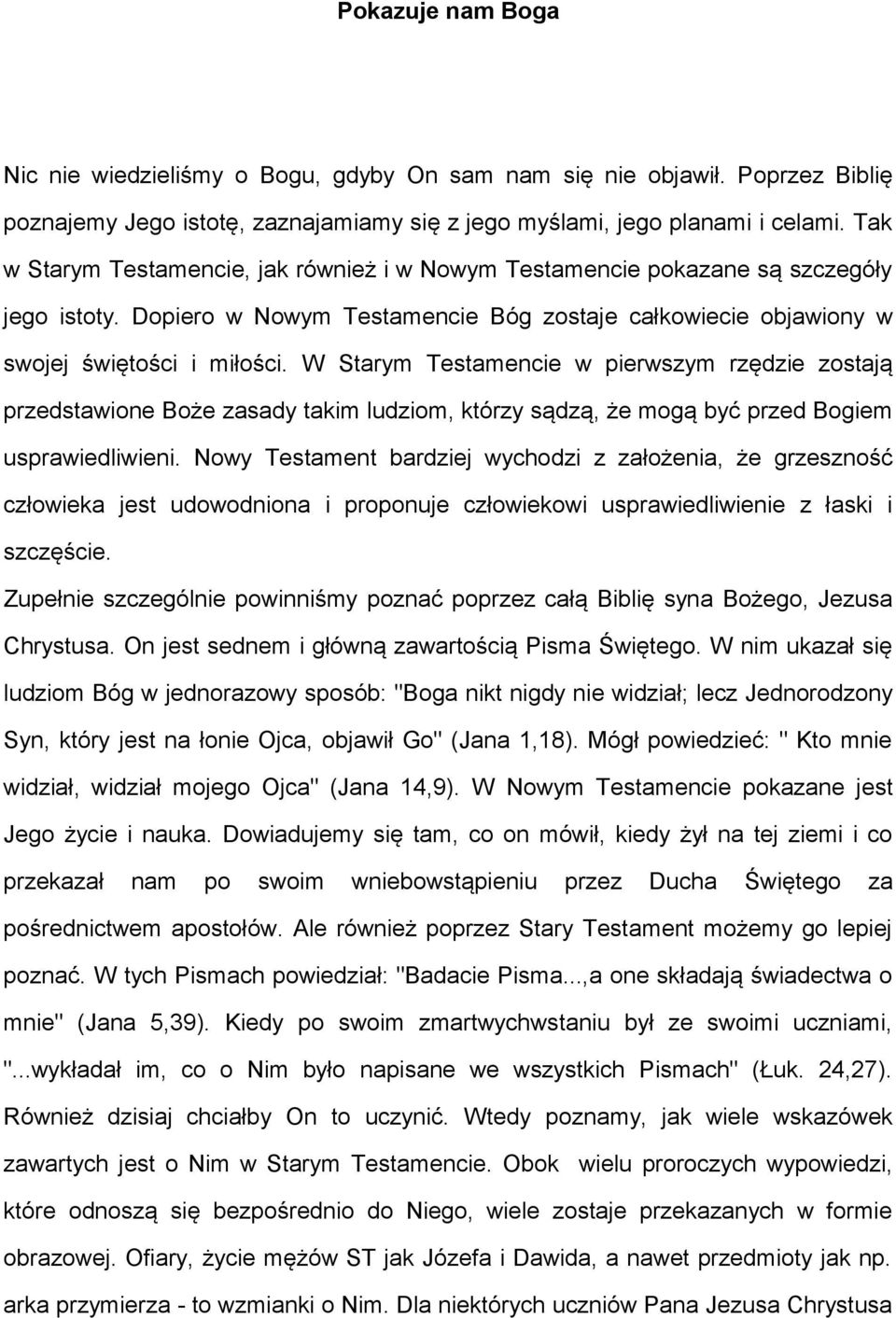 W Starym Testamencie w pierwszym rzędzie zostają przedstawione Boże zasady takim ludziom, którzy sądzą, że mogą być przed Bogiem usprawiedliwieni.