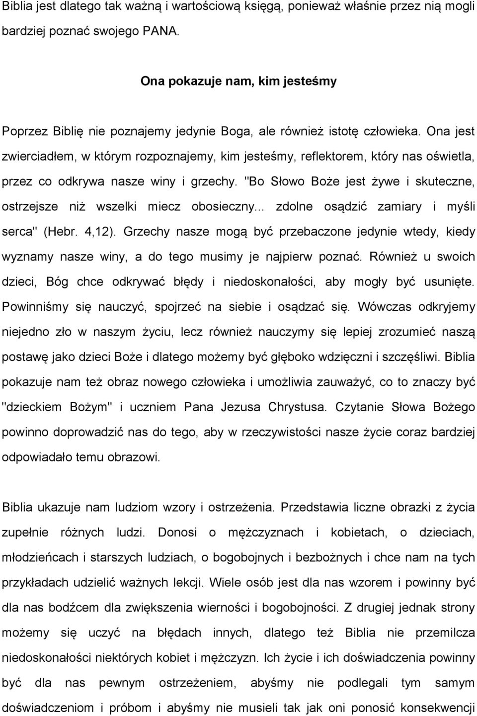 Ona jest zwierciadłem, w którym rozpoznajemy, kim jesteśmy, reflektorem, który nas oświetla, przez co odkrywa nasze winy i grzechy.