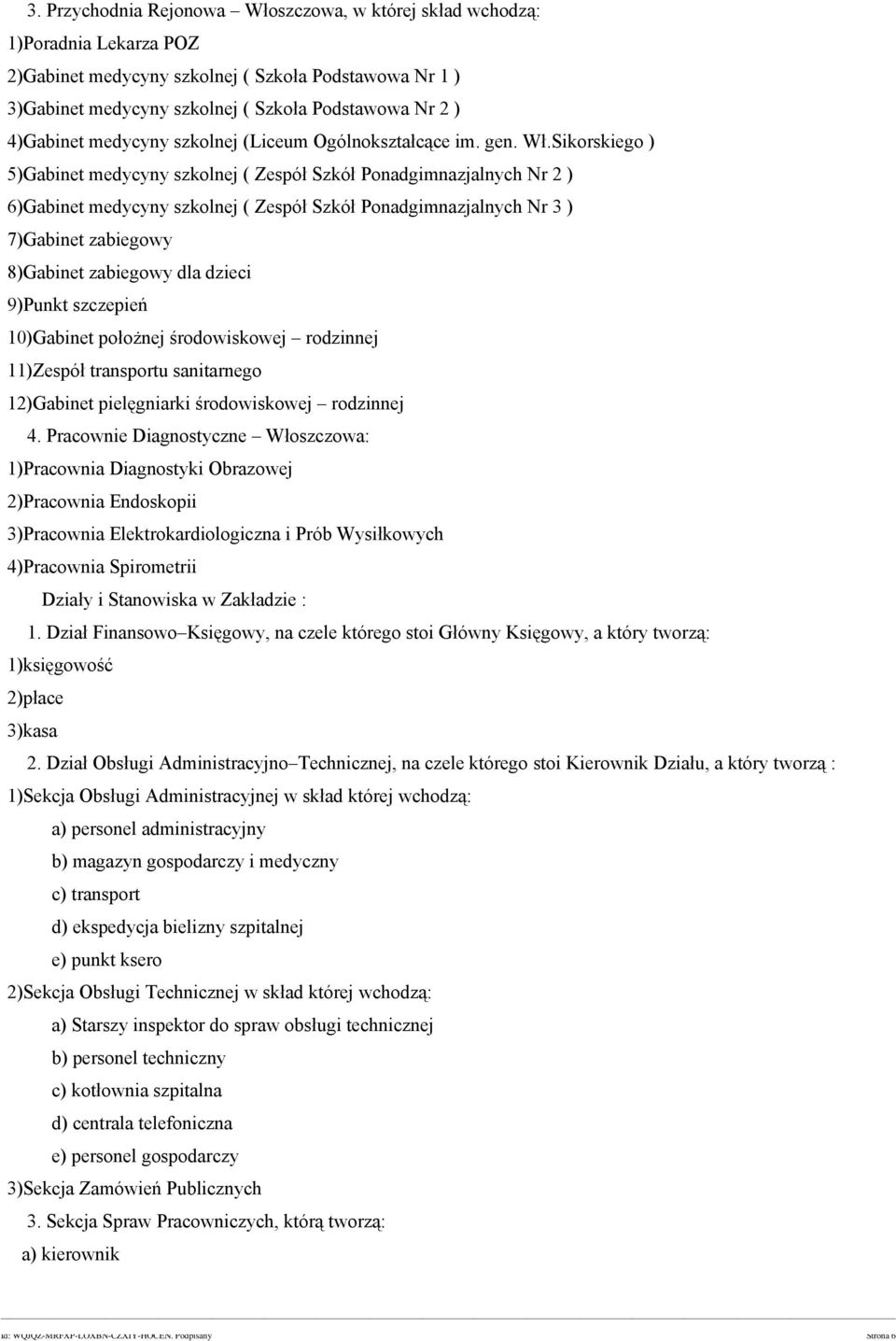 Sikorskiego ) 5)Gabinet medycyny szkolnej ( Zespół Szkół Ponadgimnazjalnych Nr 2 ) 6)Gabinet medycyny szkolnej ( Zespół Szkół Ponadgimnazjalnych Nr 3 ) 7)Gabinet zabiegowy 8)Gabinet zabiegowy dla