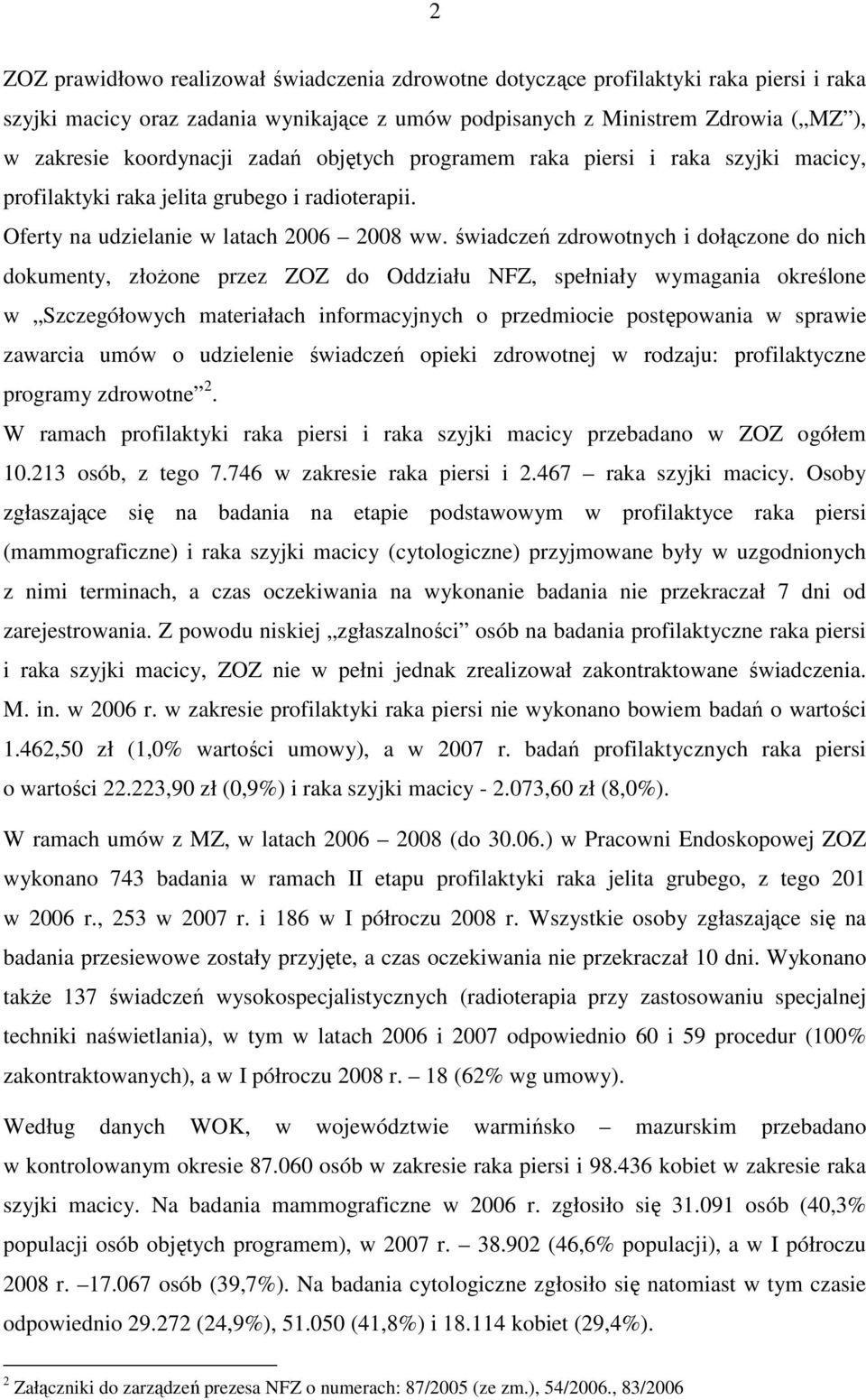 świadczeń zdrowotnych i dołączone do nich dokumenty, złoŝone przez ZOZ do Oddziału NFZ, spełniały wymagania określone w Szczegółowych materiałach informacyjnych o przedmiocie postępowania w sprawie