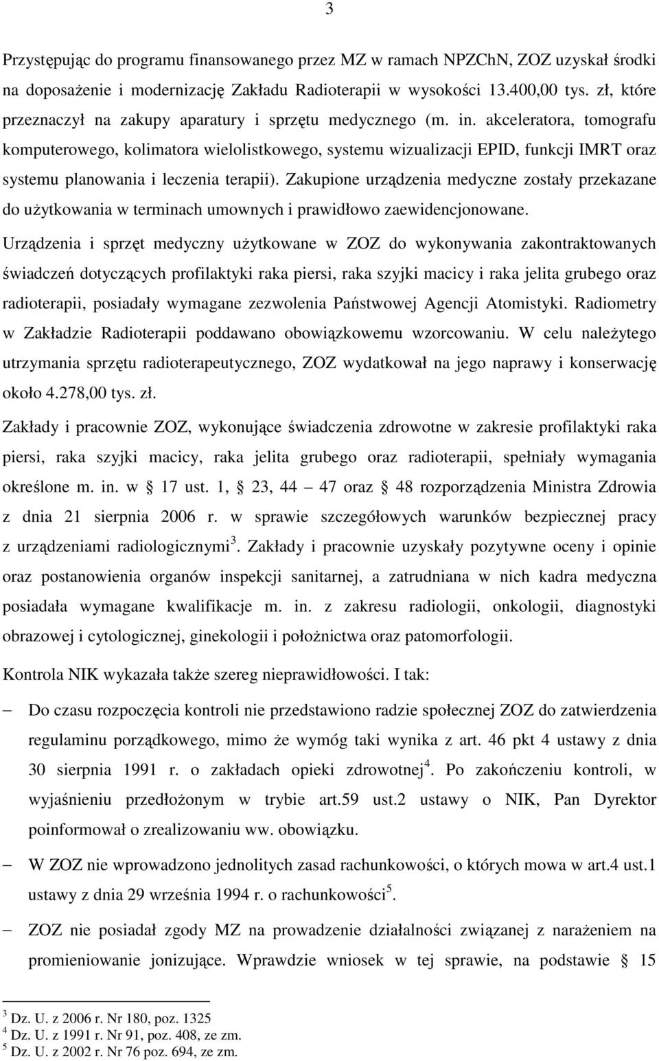 akceleratora, tomografu komputerowego, kolimatora wielolistkowego, systemu wizualizacji EPID, funkcji IMRT oraz systemu planowania i leczenia terapii).