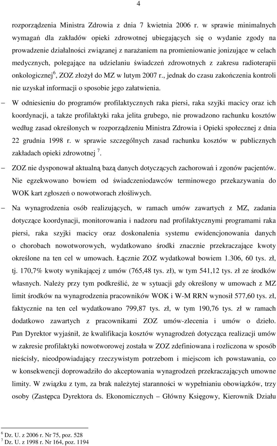 polegające na udzielaniu świadczeń zdrowotnych z zakresu radioterapii onkologicznej 6, ZOZ złoŝył do MZ w lutym 2007 r.