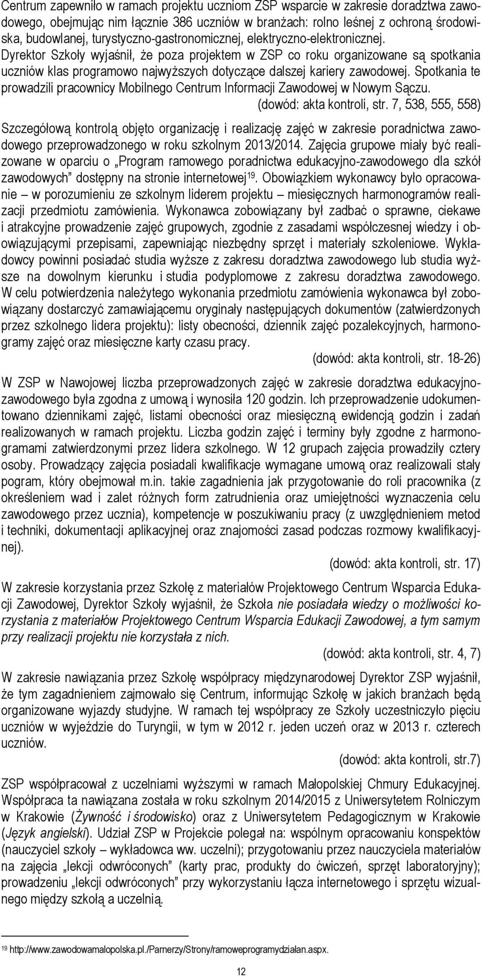 Dyrektor Szkoły wyjaśnił, że poza projektem w ZSP co roku organizowane są spotkania uczniów klas programowo najwyższych dotyczące dalszej kariery zawodowej.