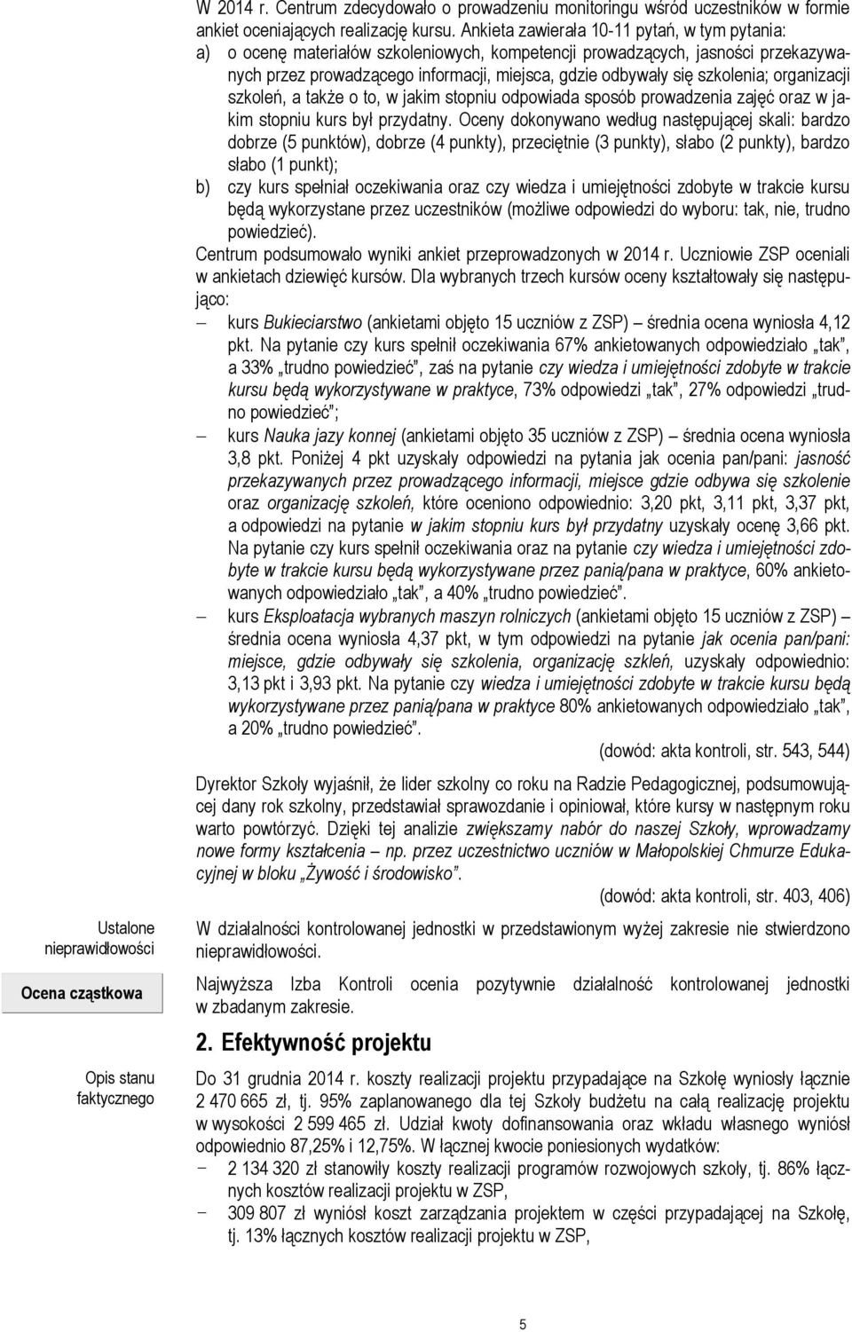 szkolenia; organizacji szkoleń, a także o to, w jakim stopniu odpowiada sposób prowadzenia zajęć oraz w jakim stopniu kurs był przydatny.