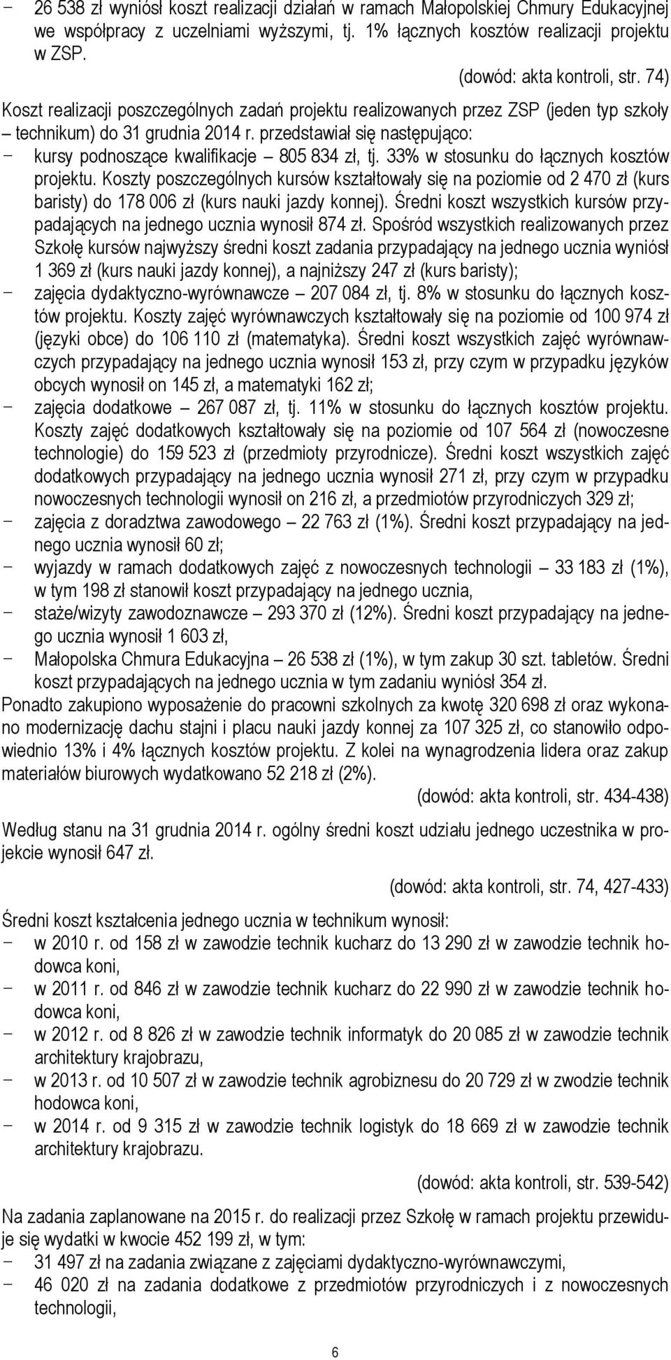 przedstawiał się następująco: - kursy podnoszące kwalifikacje 805 834 zł, tj. 33% w stosunku do łącznych kosztów projektu.
