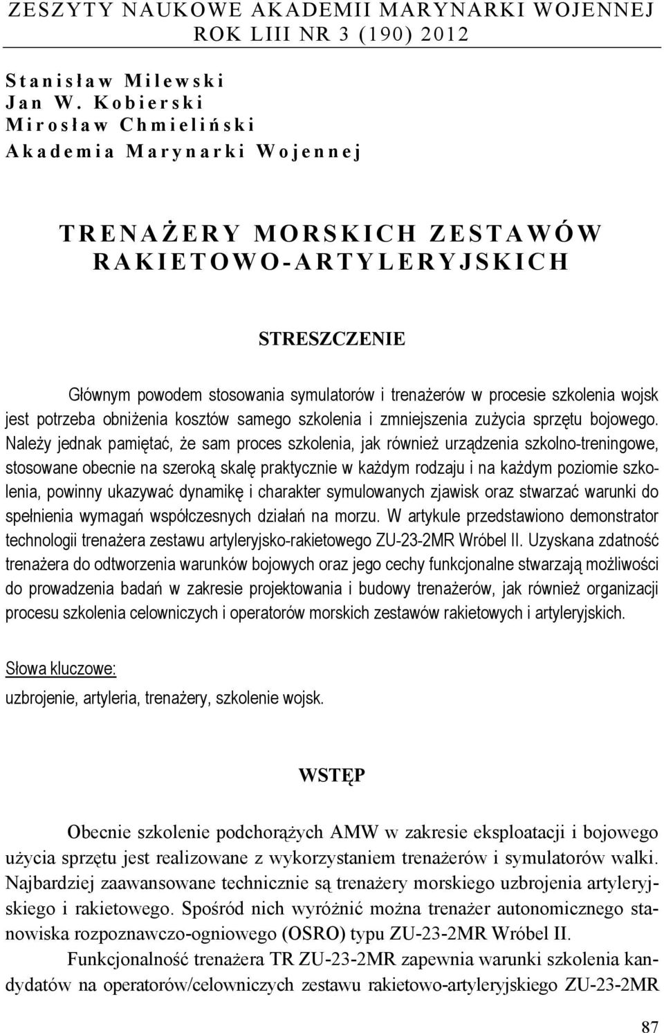 szkolenia wojsk jest potrzeba obniżenia kosztów samego szkolenia i zmniejszenia zużycia sprzętu bojowego.