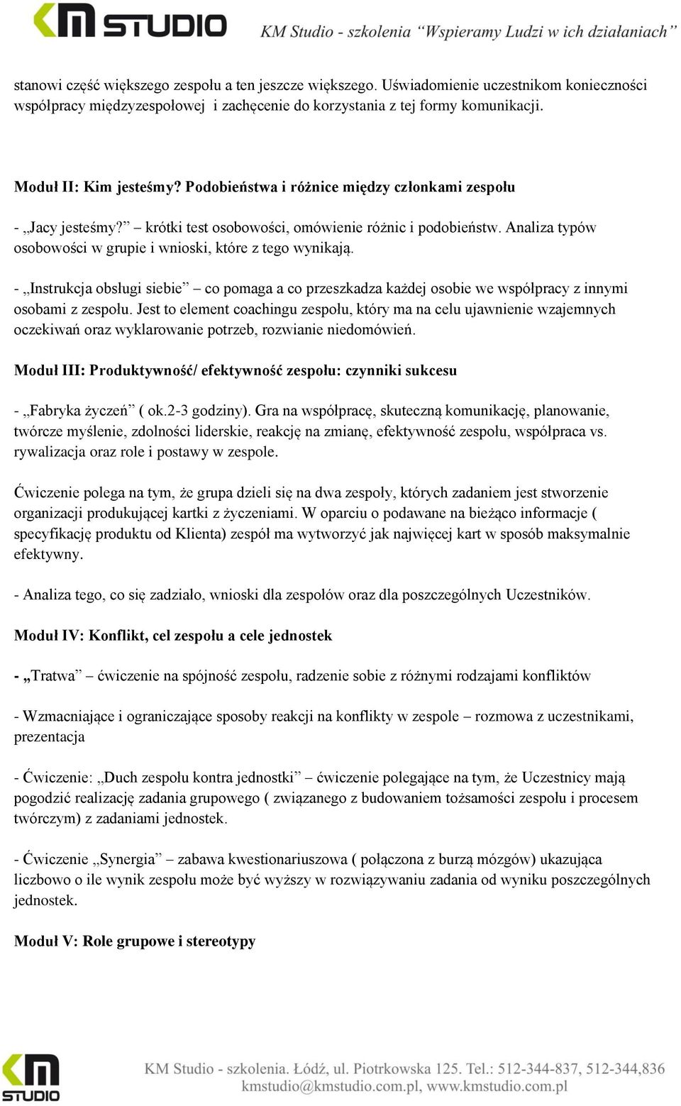 - Instrukcja obsługi siebie co pomaga a co przeszkadza każdej osobie we współpracy z innymi osobami z zespołu.