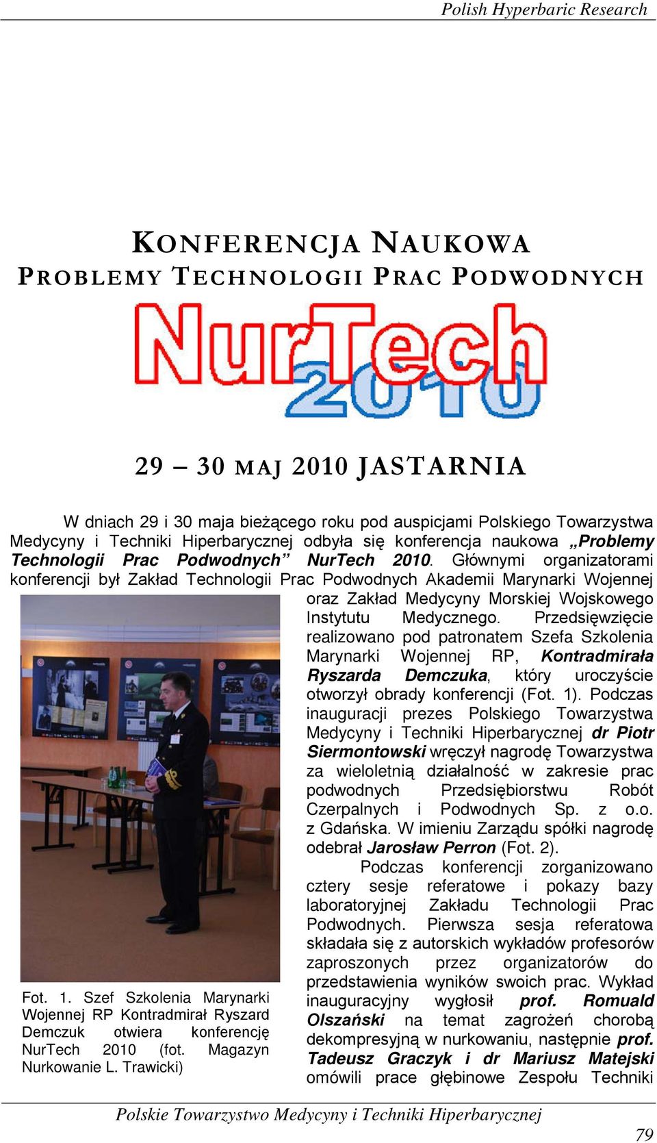 Głównymi organizatorami konferencji był Zakład Technologii Prac Podwodnych Akademii Marynarki Wojennej oraz Zakład Medycyny Morskiej Wojskowego Instytutu Medycznego.