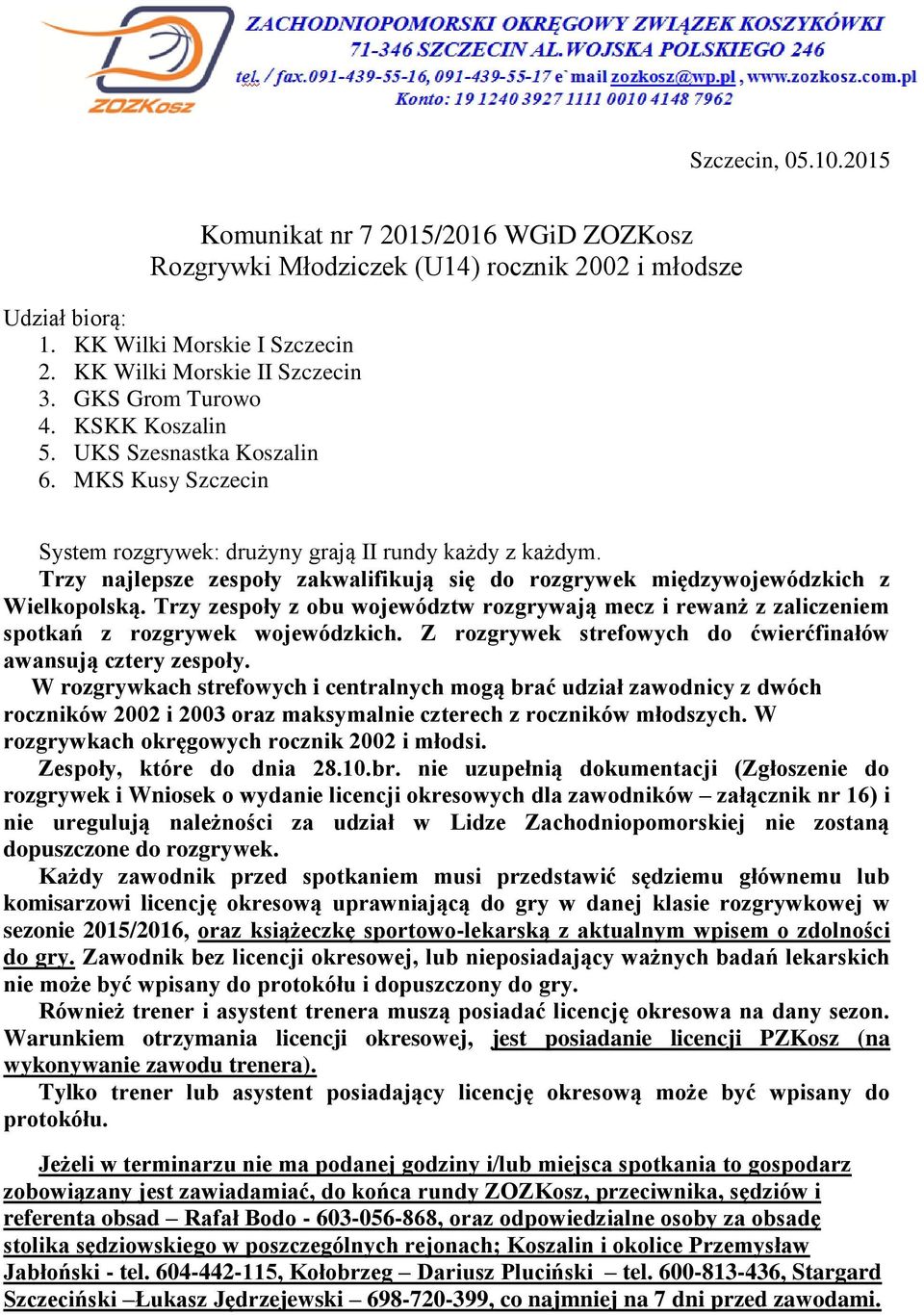 Trzy najlepsze zespoły zakwalifikują się do rozgrywek międzywojewódzkich z Wielkopolską. Trzy zespoły z obu województw rozgrywają mecz i rewanż z zaliczeniem spotkań z rozgrywek wojewódzkich.